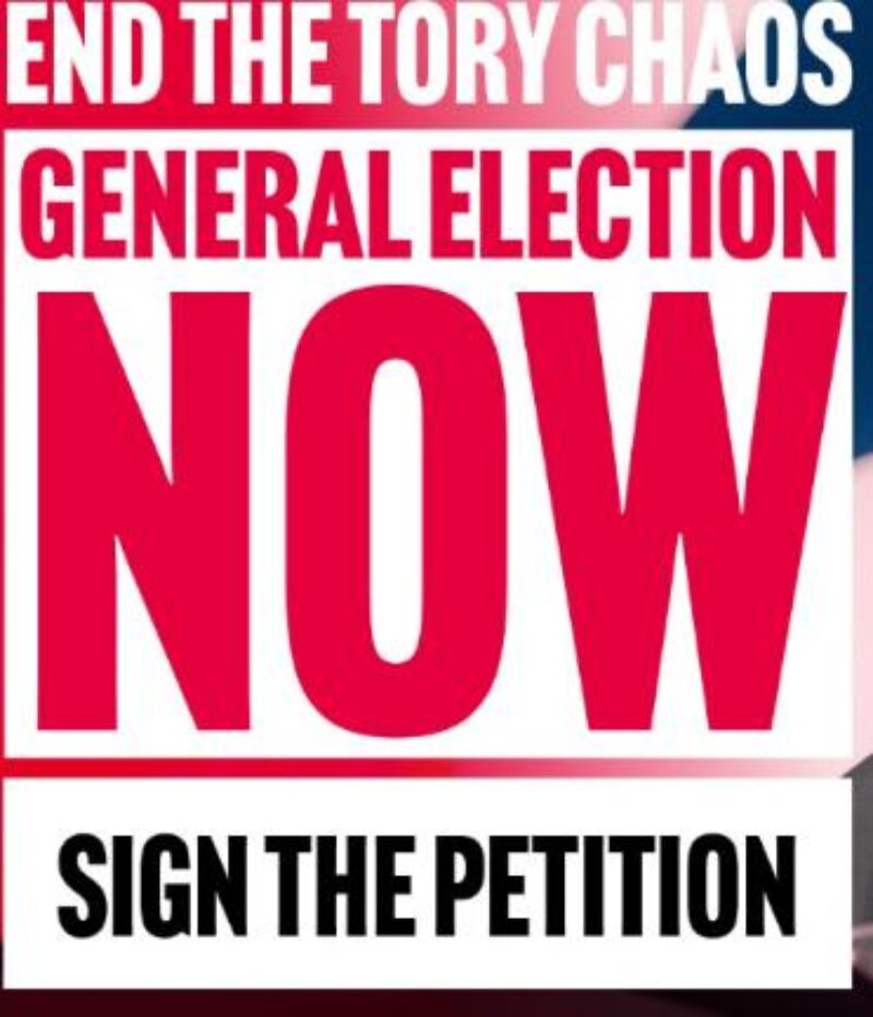 End the Tory Chaos. General Election Now. Sign the Petiton